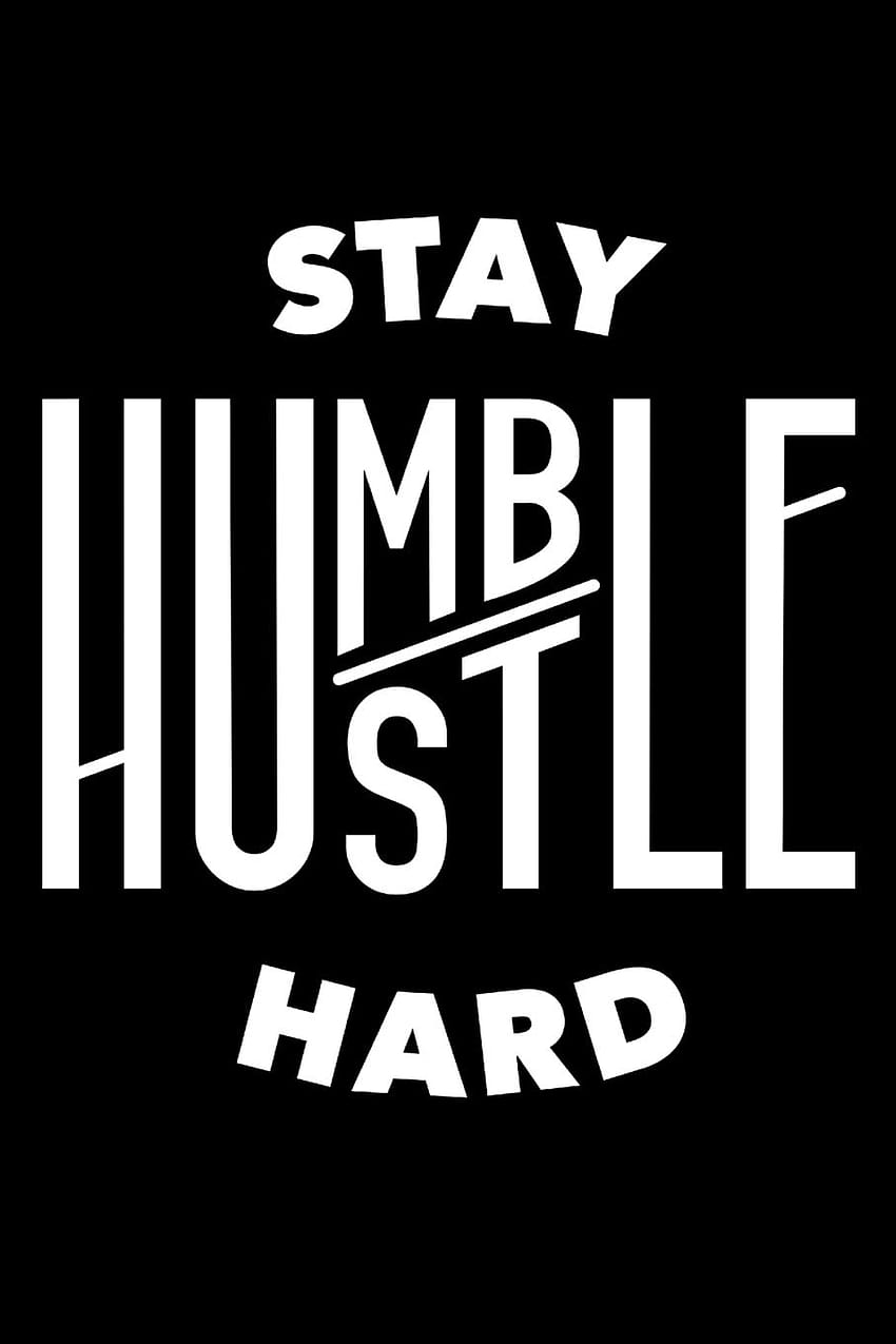 Stay Humble Hustle Hard: Motivational Note Pad For Entrepreneurs and Those That Hustle Hard Perfect Gift for Mom Boss, Lady Boss, Girl Boss, Hustle ... am Hustle Gang Sters, 6 x 9in HD phone wallpaper