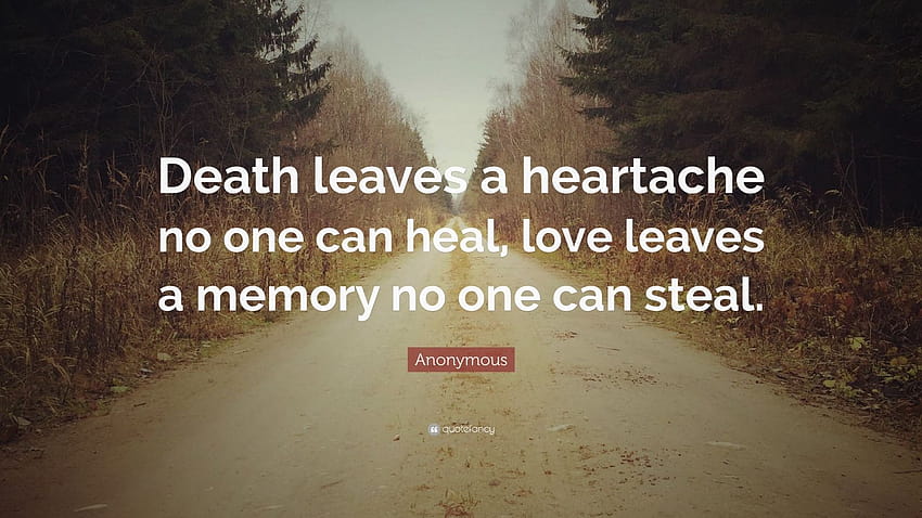 Anonymous Quote: “Death leaves a heartache no one can heal, love leaves a memory no one can steal.” HD wallpaper