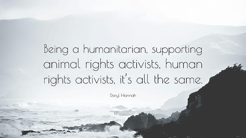Daryl Hannah Zitat: „Ein Menschenfreund zu sein, Tierrechte zu unterstützen, menschlich zu sein HD-Hintergrundbild