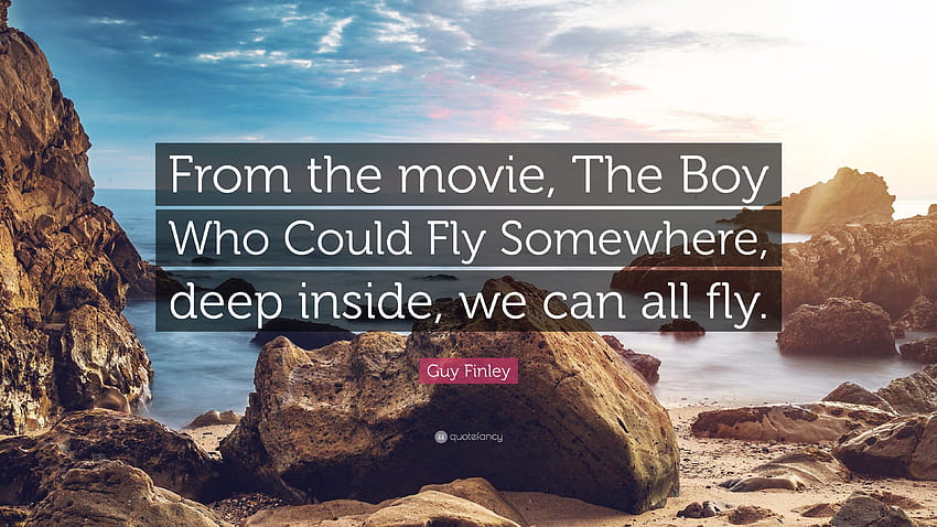 Guy Finley Quote: “From the movie, The Boy Who Could Fly Somewhere, deep inside, we can all fly.” HD wallpaper