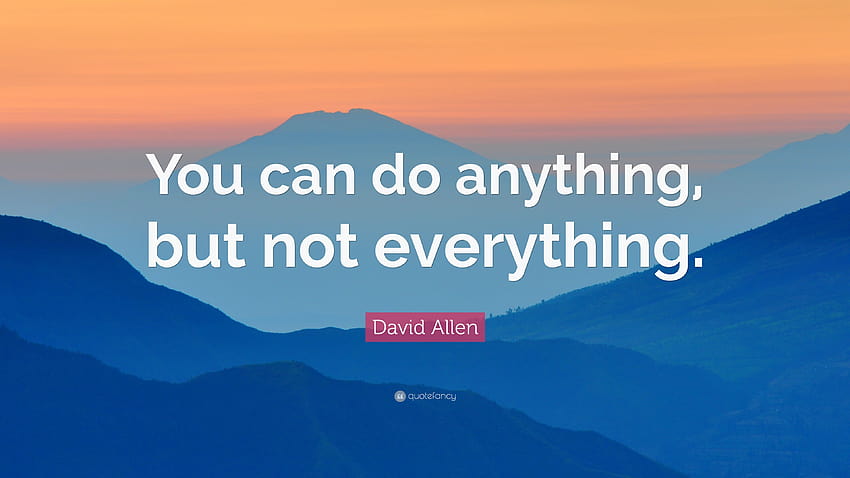David Allen Quote: “You can do anything, but not everything.” HD wallpaper