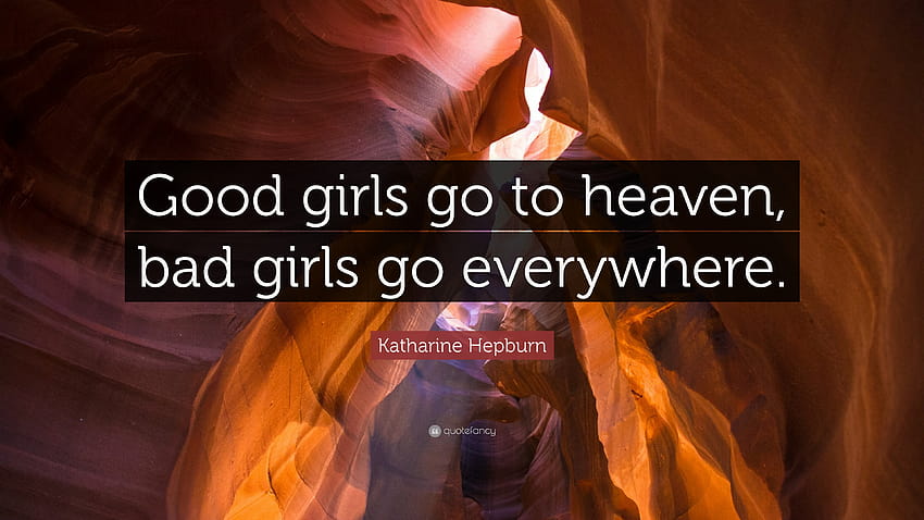 Katharine Hepburn Quote: “Good girls go to heaven, bad girls go, all the good girls go to hell HD wallpaper