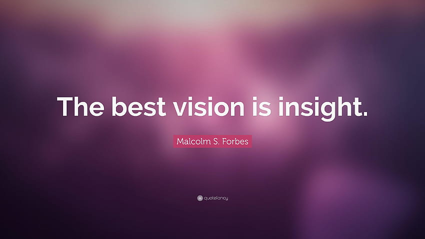 Malcolm S. Forbes Quote: “The best vision is insight.” HD wallpaper