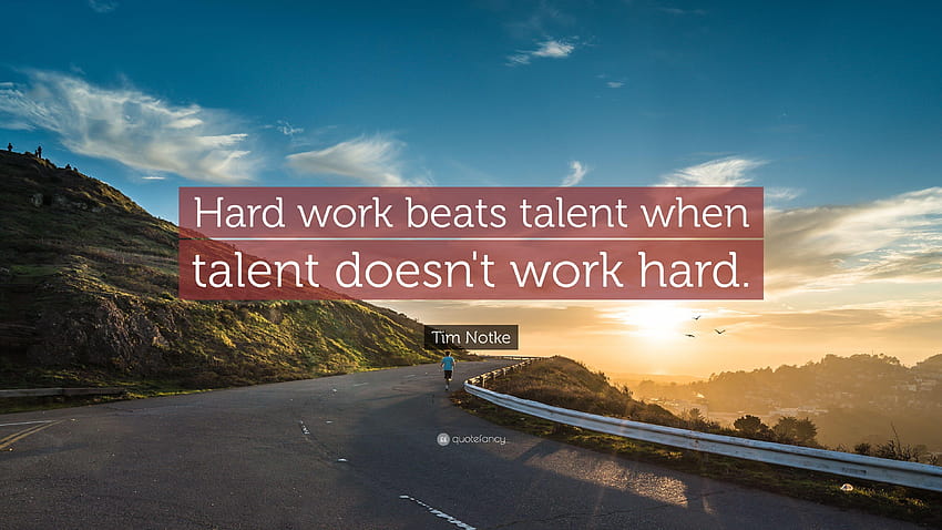 Tim Notke Quote: “Hard work beats talent when talent doesn't work, work hard HD wallpaper