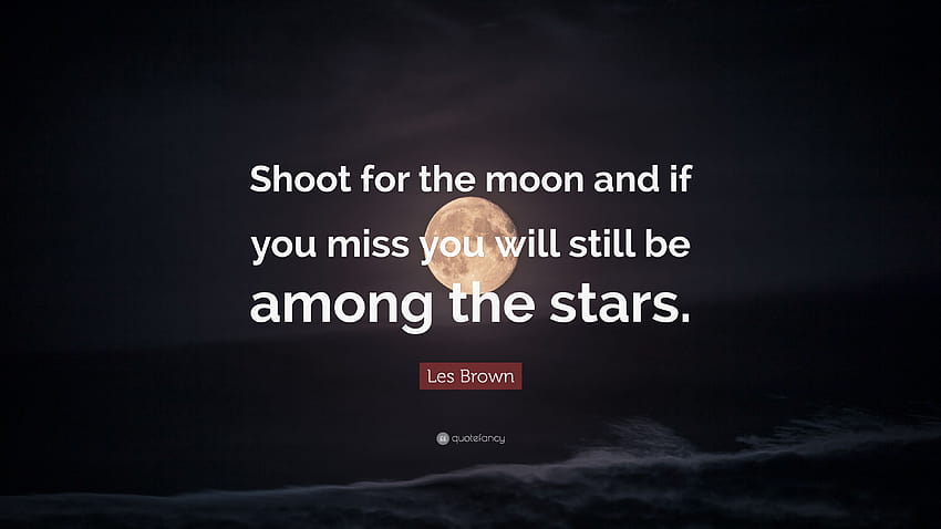レス・ブラウンの名言：「月を狙って、逃しても星の中にいることになる。」 高画質の壁紙