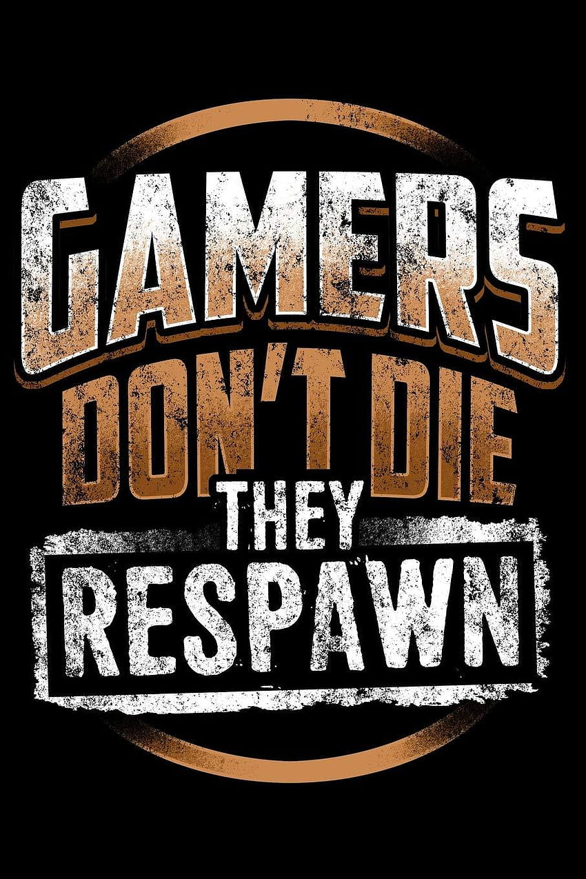 Gamers Don't Die They Respawn: Lined Journal Notebook for Men and, gamers dont die they respawn HD phone wallpaper