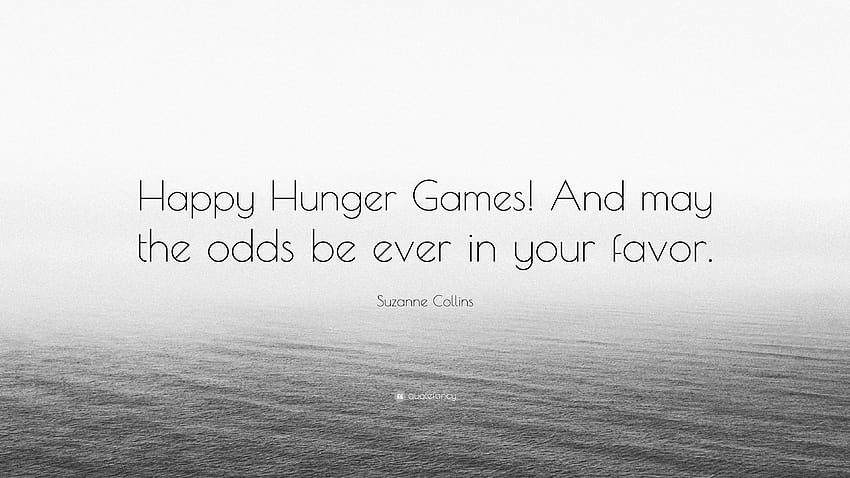 Suzanne Collins quote: Let the Hunger Games Begin!