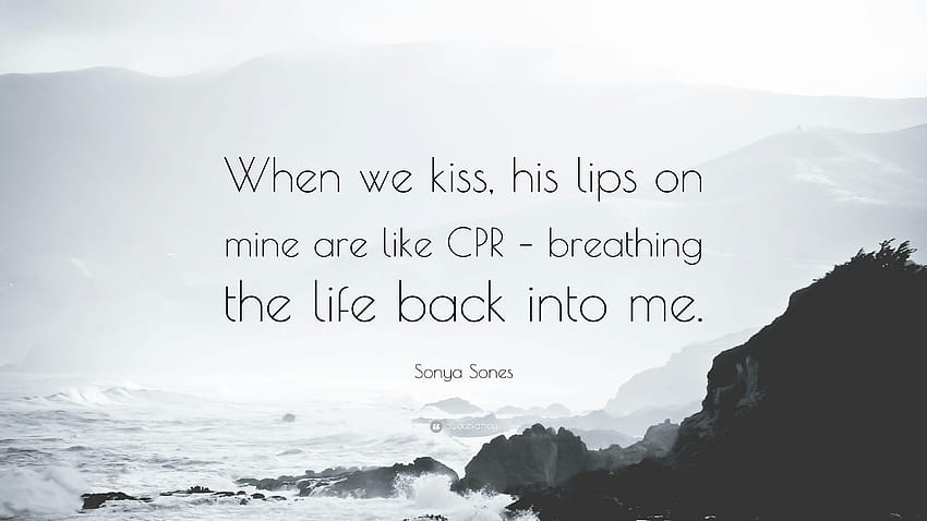 Sonya Sones Quote: “When we kiss, his lips on mine are like CPR HD wallpaper