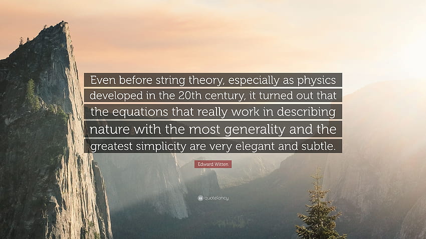 Edward Witten Quote: “Even before string theory, especially as physics developed in the 20th century, it turned out that the equations that re...” HD wallpaper