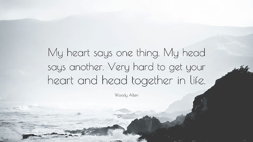 Цитат на Уди Алън: „Сърцето ми казва едно нещо. Главата ми казва друго. Много трудно за получаване, моята глава моето сърце HD тапет