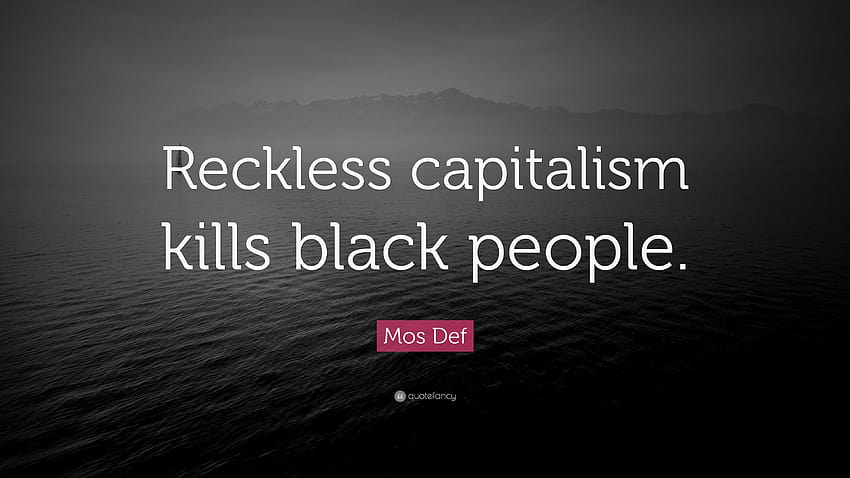 Mos Def の引用: 「無謀な資本主義は黒人を殺します。」 高画質の壁紙
