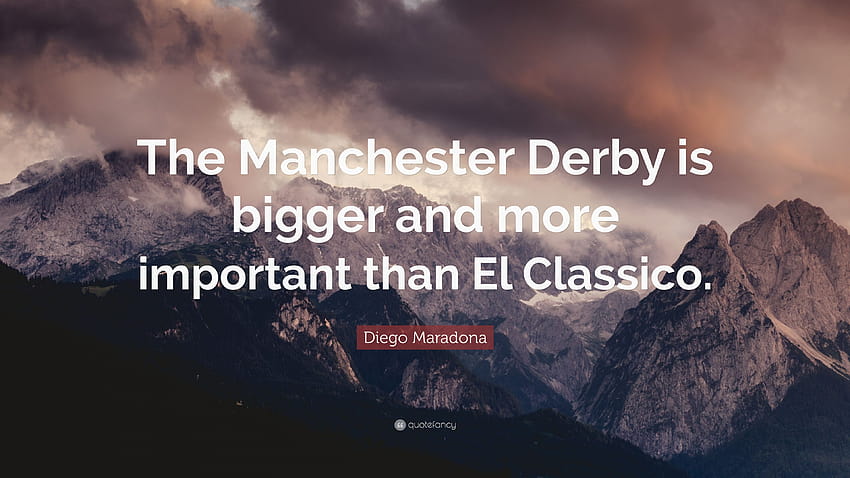 Diego Maradona Quote: “The Manchester Derby is bigger and more important than El Classico.” HD wallpaper