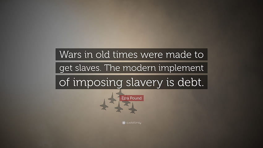 Ezra Pound Quote: “Wars in old times were made to get slaves. The HD wallpaper