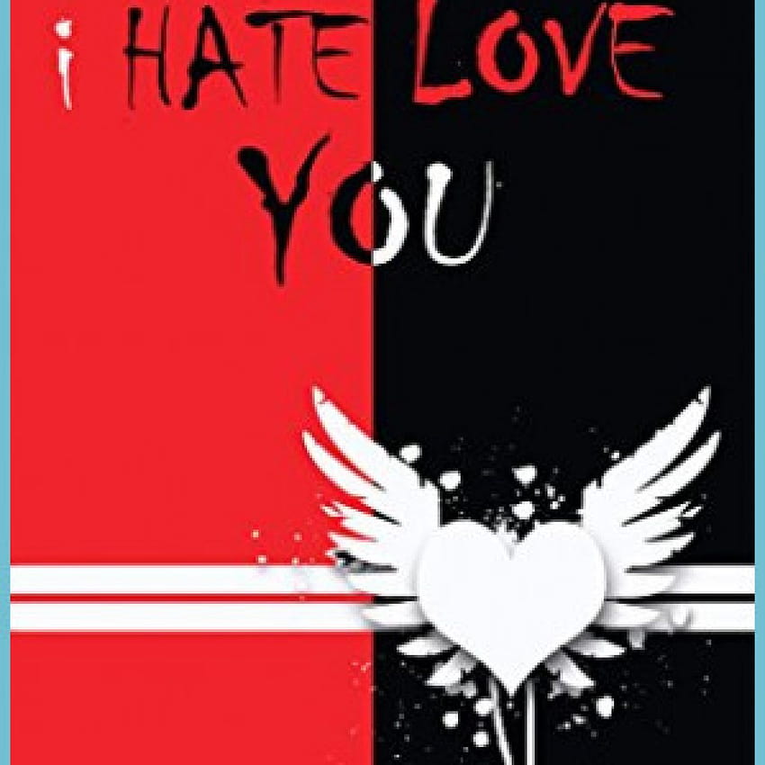 I Hate Love You : Never Forget The Love You Hate HD phone wallpaper | Pxfuel