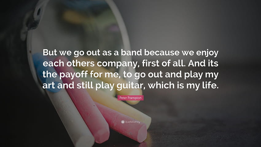 Peter Frampton Quote: “But we go out as a band because we HD wallpaper