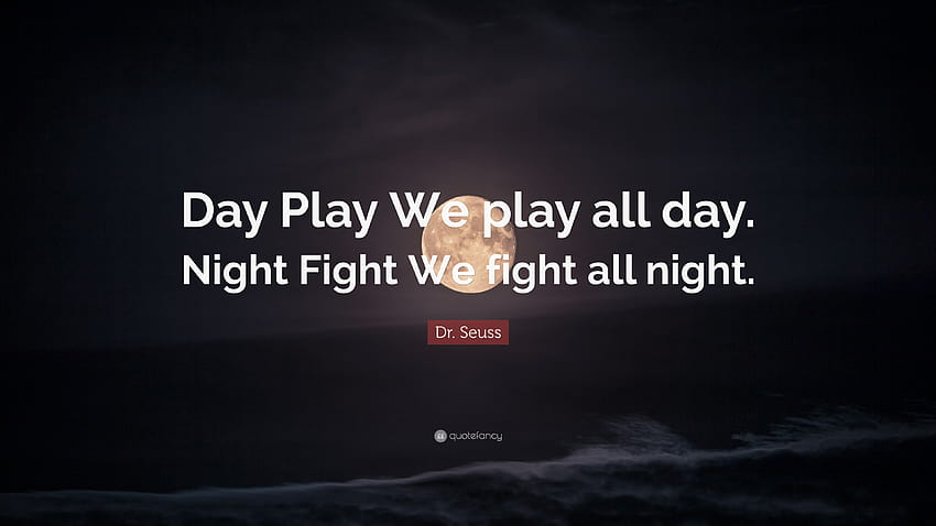 Dr. Seuss Quote: “Day Play We play all day. Night Fight We fight all, dr seuss day HD wallpaper
