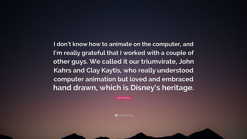 Glen Keane Quote: “I don't know how to animate on the, why dont we computer HD wallpaper