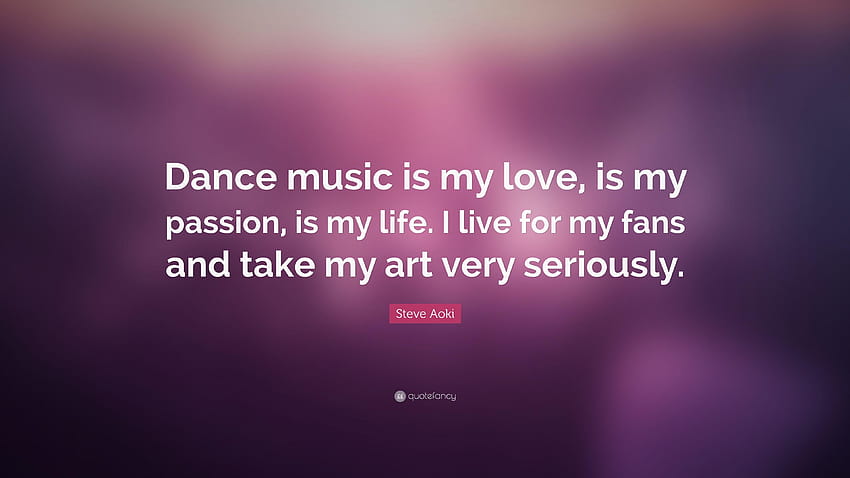 Cita de Steve Aoki: “La música dance es mi amor, es mi pasión, es mi vida, la música es mi vida fondo de pantalla