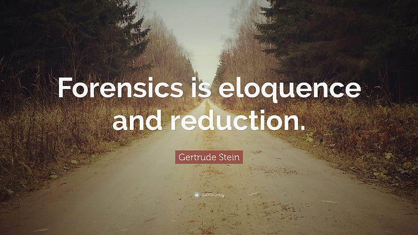 Gertrude Stein Quote: “Forensics is eloquence and reduction.” HD wallpaper