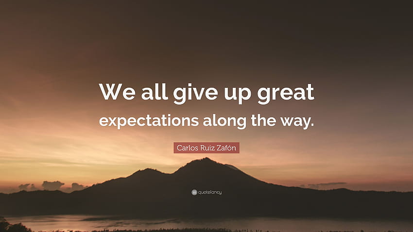 Carlos Ruiz Zafón Quote: “We all give up great expectations along the way.” HD wallpaper