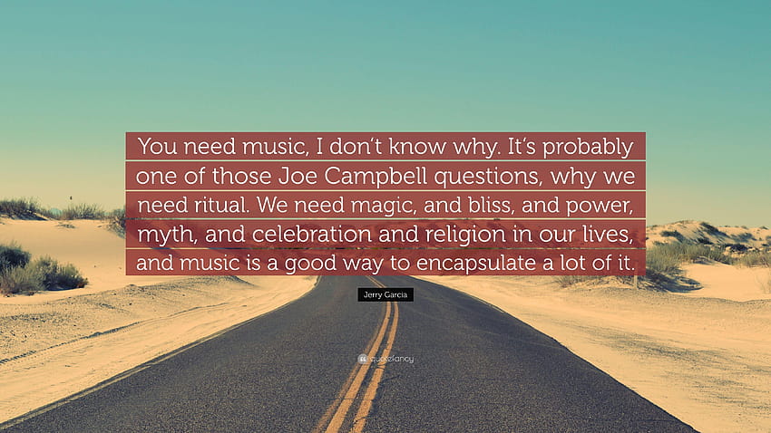 Jerry Garcia Quote: “You need music, I don't know why. It's HD wallpaper