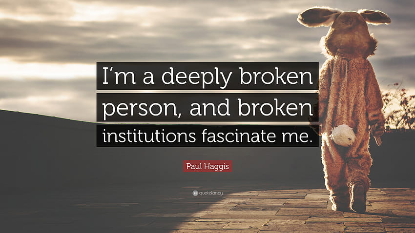 Paul Haggis Zitat: „Ich bin ein zutiefst gebrochener Mensch und gebrochen, ich bin gebrochen HD-Hintergrundbild
