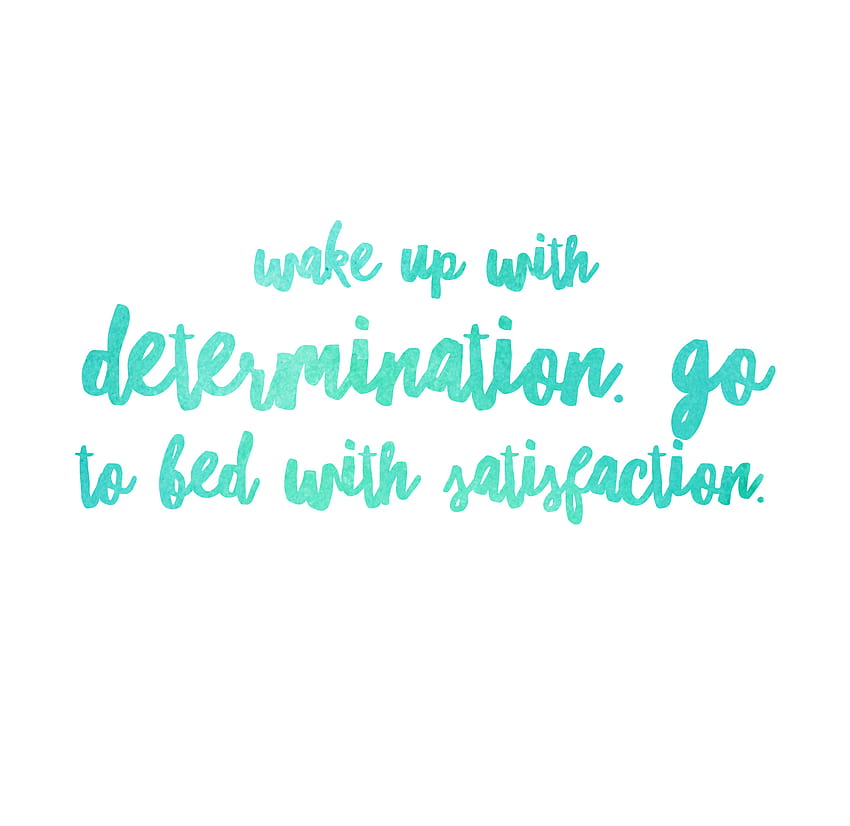 Wake up with determination, go to bed with satisfaction. HD wallpaper