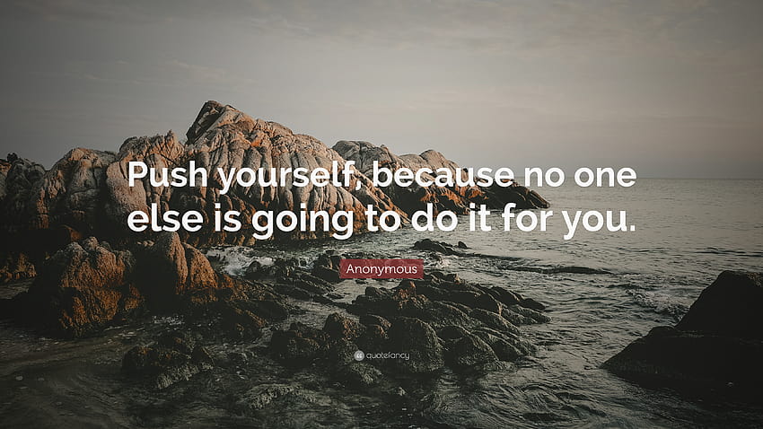 Anonymous Quote: “Push yourself, because no one else is going to do it for you.” HD wallpaper