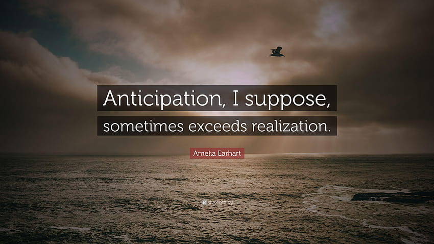 Amelia Earhart Quote: “Anticipation, I suppose, sometimes exceeds HD wallpaper