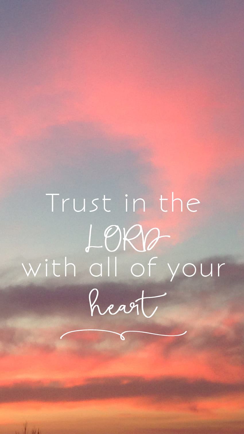 Trust In The Lord Wit All Your Heart Iphone, jesus i trust in you HD phone wallpaper