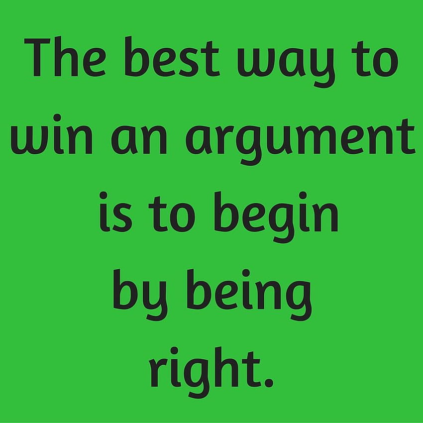 The best way to win an argument is to begin by being right. HD phone wallpaper