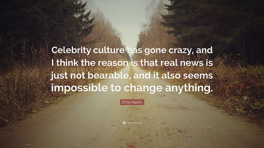 Cita de Chris Martin: “La cultura de las celebridades se ha vuelto loca, y creo que Chris se volvió loco. fondo de pantalla
