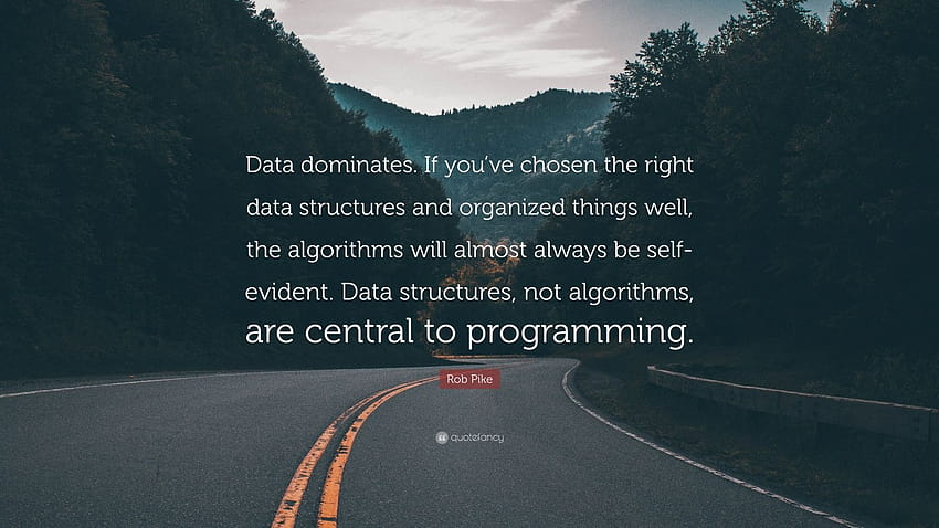Cytat Rob Pike: „Dane dominują. Jeśli wybrałeś odpowiednie struktury danych i dobrze je zorganizowałeś, algorytmy prawie zawsze będą…” Tapeta HD