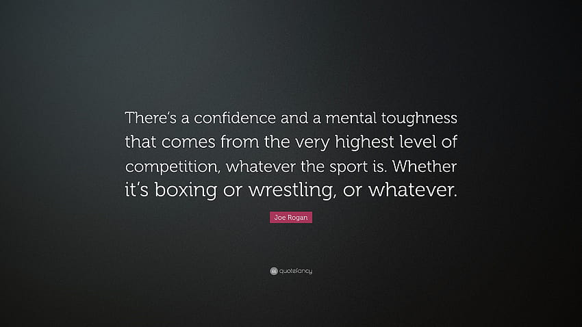 Joe Rogan Quote: “There's a confidence and a mental toughness that HD wallpaper