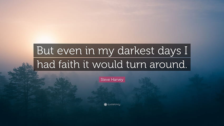 Steve Harvey Quote: “But even in my darkest days I had faith it would turn around.” HD wallpaper