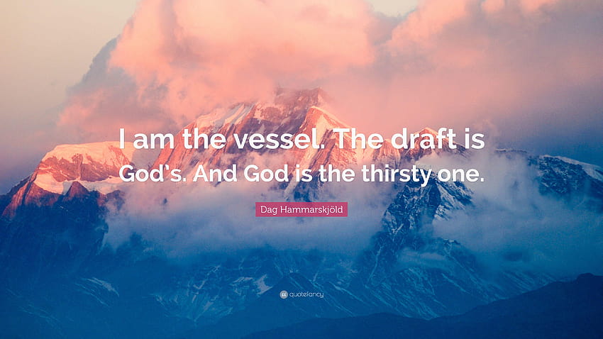 Dag Hammarskjöld Quote: “I am the vessel. The draft is God's. And HD wallpaper