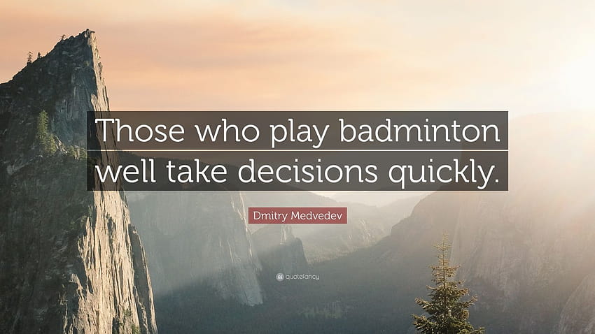 Dmitry Medvedev Quote: “Those who play badminton well take decisions quickly.”, badminton quotes HD wallpaper