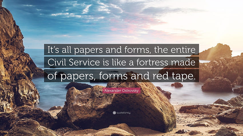Alexander Ostrovsky Quote: “It's all papers and forms, the entire Civil Service is like a fortress made of papers, forms and red tape.” HD wallpaper