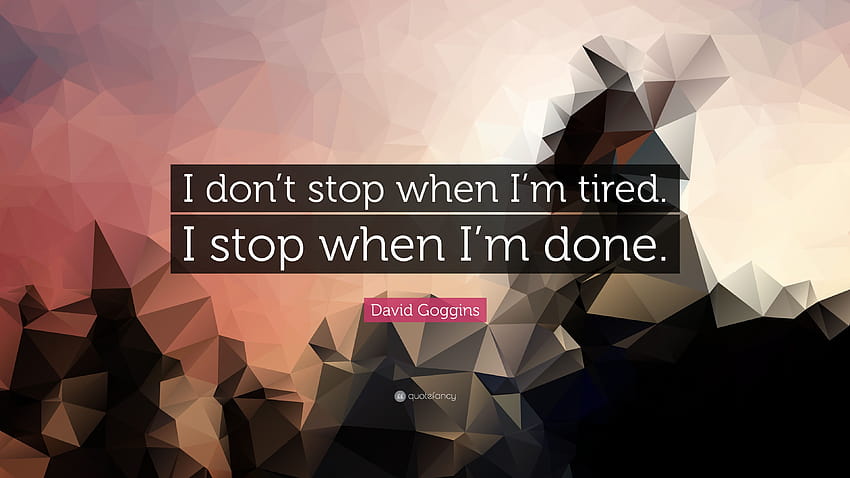 David Goggins Cytaty: Nie przestaję, kiedy jestem zmęczony. Przestaję, kiedy jestem zmęczony Tapeta HD