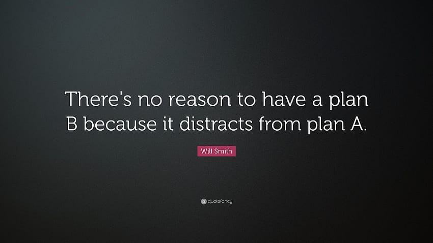 Citazione di Will Smith: “Non c'è motivo di avere un piano B perché è il logo del piano B Sfondo HD