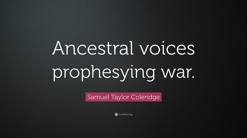 Samuel Taylor Coleridge Quote: “Ancestral voices prophesying war.” HD wallpaper