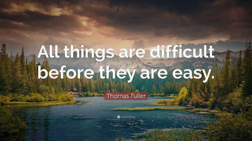 Thomas Fuller Quote: “All things are difficult before they are easy.” HD wallpaper