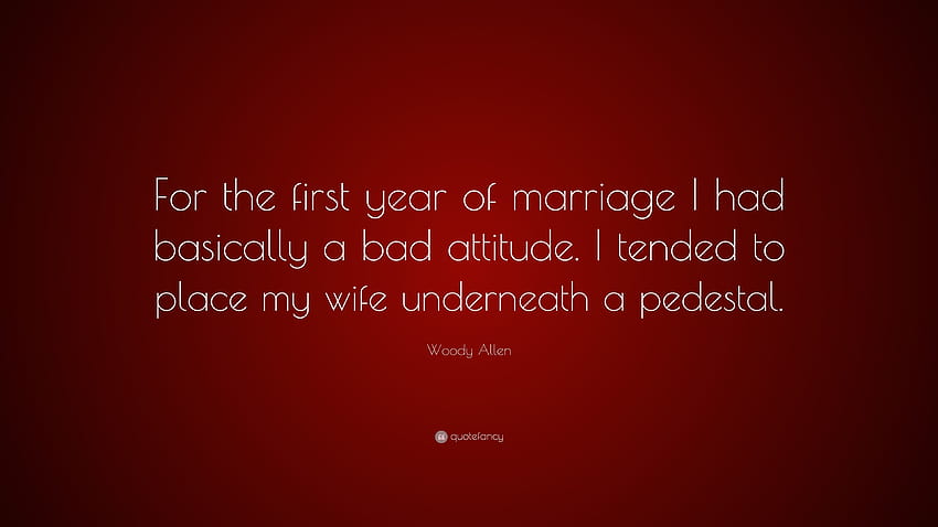Цитат на Уди Алън: „За първата година от брака имах лошо отношение. Бях склонен да поставя жена си под пиедестал.” HD тапет
