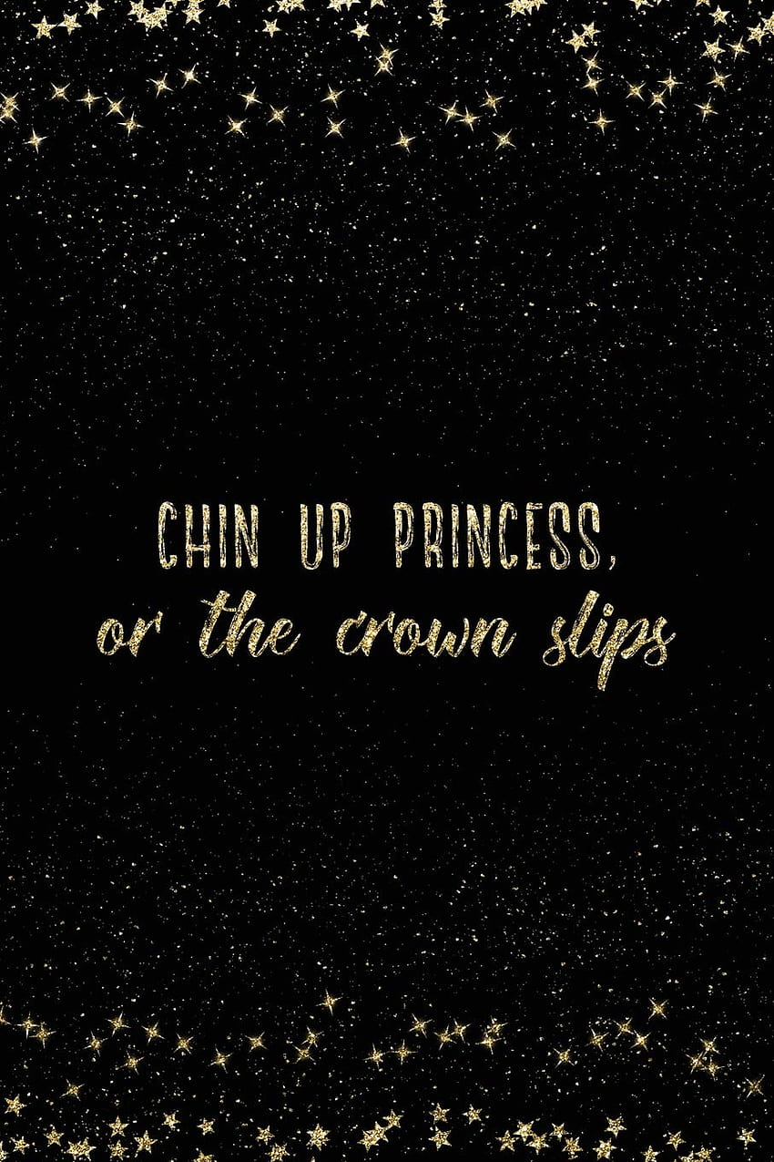 Chin Up Princess, Or The Crown Slips: Notebook with Inspirational Quotes Inside College Ruled Lines, chin up princess are the crown slips HD phone wallpaper