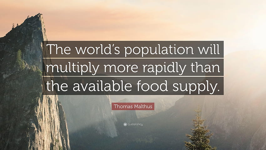 Cita de Thomas Malthus: “La población mundial se multiplicará más, la población mundial fondo de pantalla