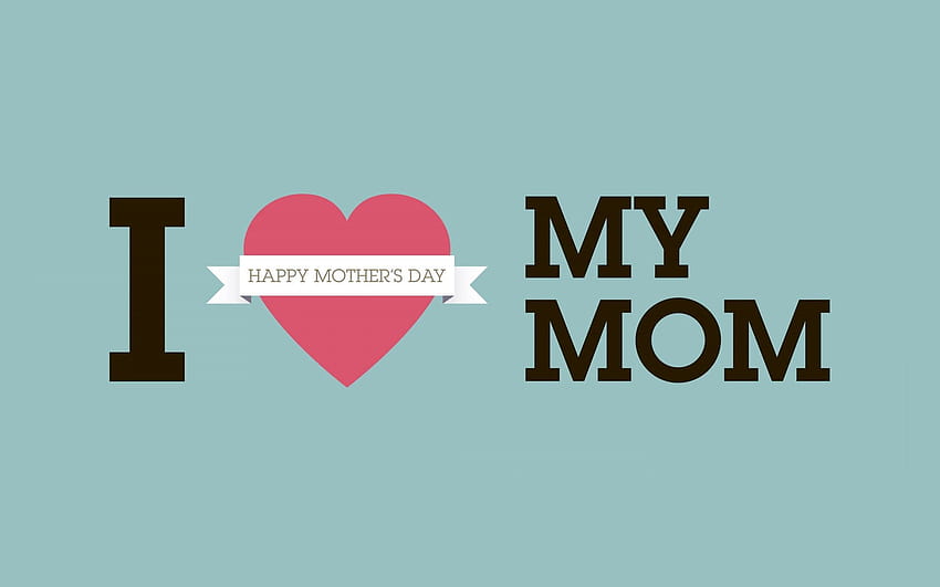 I Love Mom, i love my wife HD wallpaper