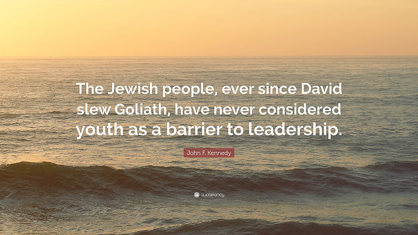 คำกล่าวของจอห์น เอฟ. เคนเนดี้: “นับตั้งแต่ที่เดวิดสังหารโกลิอัท ชาวยิวไม่เคยถือว่าเยาวชนเป็นอุปสรรคต่อการเป็นผู้นำเลย” วอลล์เปเปอร์ HD