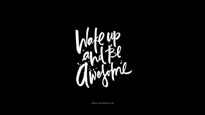 Black white calligraphy Wake up Be Awesome HD wallpaper