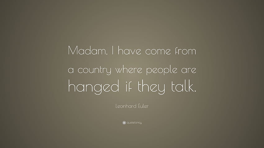 Leonhard Euler Quote: “Madam, I have come from a country where people are hanged if they talk.” HD wallpaper
