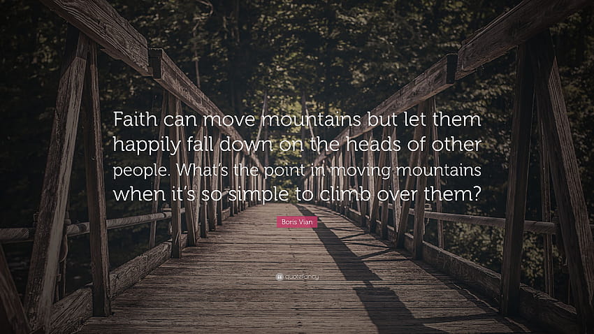 Boris Vian Quote: “Faith can move mountains but let them happily HD wallpaper